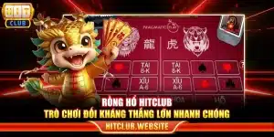 Rồng hổ Hitclub - Trò chơi đối kháng thắng lớn nhanh chóng