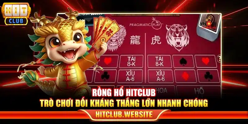 Rồng hổ Hitclub - Trò chơi đối kháng thắng lớn nhanh chóng