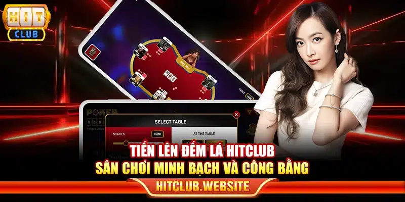 Tiến lên đếm lá Hitclub - Sân chơi minh bạch và công bằng