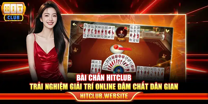 Bài chắn Hitclub - Trải nghiệm giải trí online đậm chất dân gian