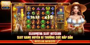 Cleopatra Slot Hitclub – Slot game huyền bí thưởng cực hấp dẫn